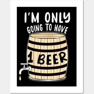 I'm Only Going To Have One Beer Posters and Art